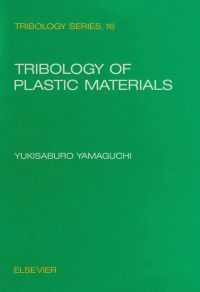 表紙画像: Tribology of Plastic Materials: Their Characteristics and Applications to Sliding Components 9780444874450