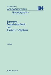 Cover image: Symmetric Banach Manifolds and Jordan C<SUP>*</SUP>-Algebras 9780444876515