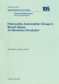 Imagen de portada: Holomorphic Automorphism Groups in Banach Spaces: An Elementary Introduction 9780444876577