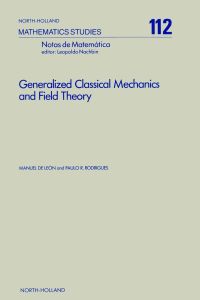 表紙画像: Generalized Classical Mechanics and Field Theory: A Geometrical Approach of Lagrangian and Hamiltonian Formalisms Involving Higher Order Derivatives 9780444877536