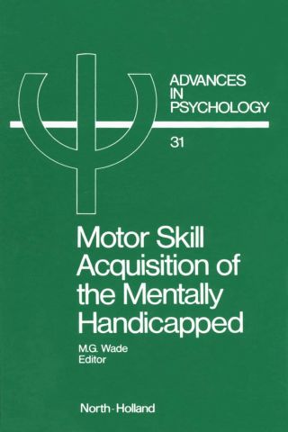 صورة الغلاف: Motor Skill Acquisition of the Mentally Handicapped: Issues in Research and Training 9780444879769