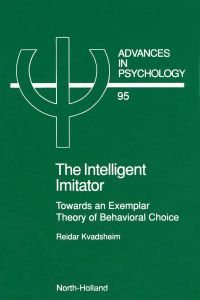 Cover image: The Intelligent Imitator: Towards an Exemplar Theory of Behavioral Choice 9780444883605