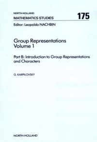 Cover image: Part A: Background Material and Part B: Introduction to Group Representations and Characters: Background Material and Part B: Introduction to Group Representations and Characters 9780444886323