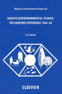 表紙画像: Aquatic Bioenvironmental Studies: The Hanford Experience: 1944-1984: The Hanford Experience: 1944-1984 9780444886538