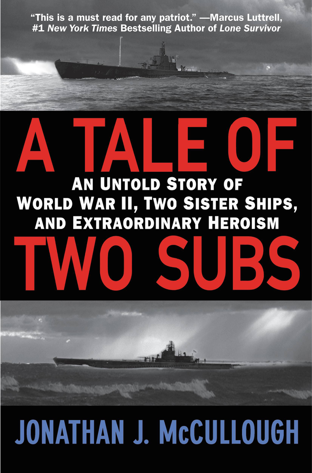 A Tale of Two Subs An Untold Story of World War II, Two Sister Ships, and Extraordinary Heroism