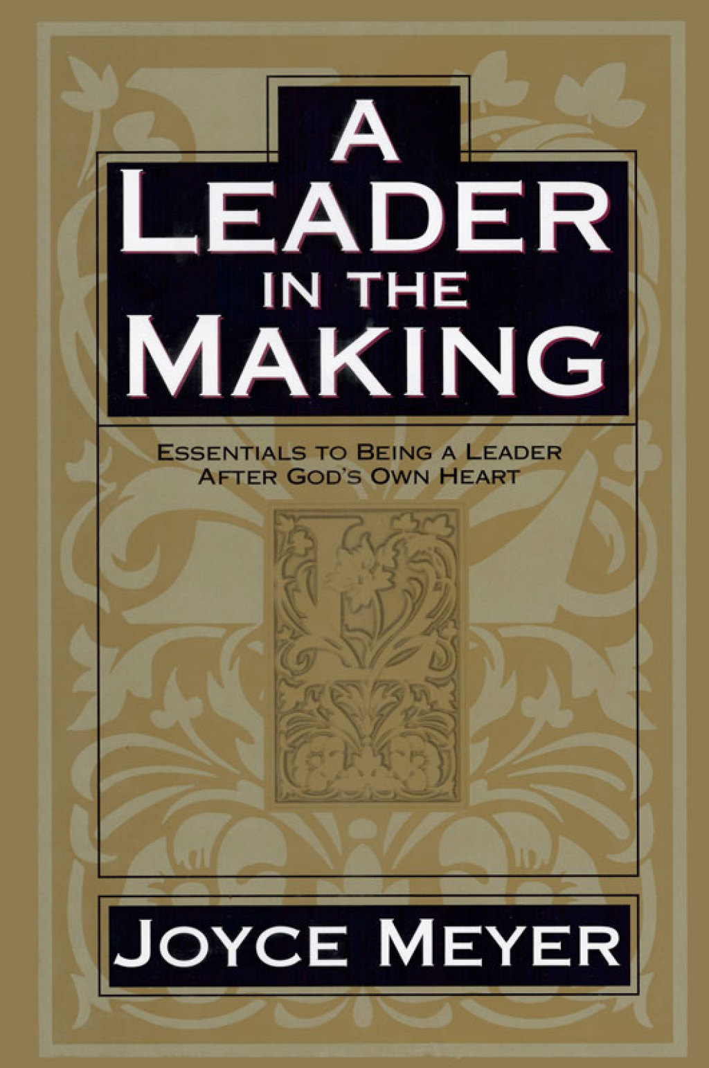 A Leader in the Making Essentials to Being a Leader After God’s Own Heart