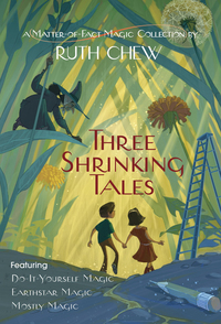 Cover image: Three Shrinking Tales: A Matter-of-Fact Magic Collection by Ruth Chew