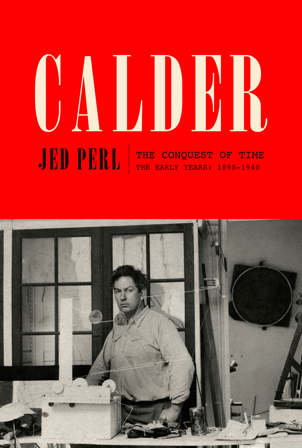 Calder: The Conquest of Time The Early Years: 1898-1940