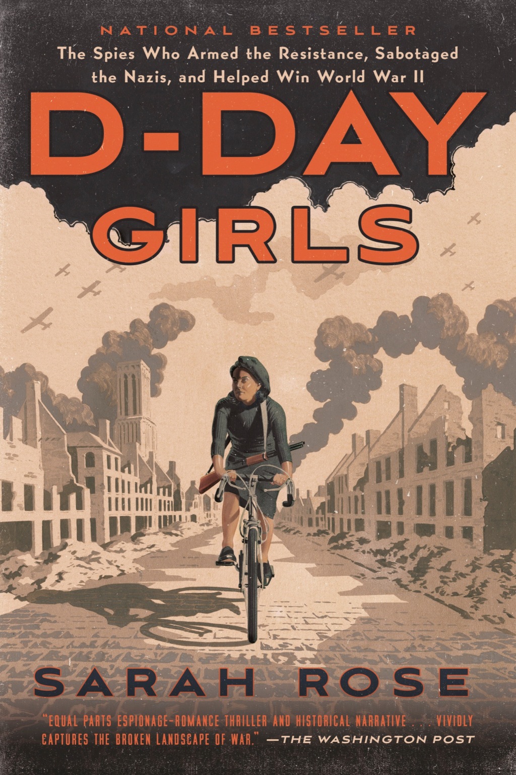 D-Day Girls The Spies Who Armed the Resistance, Sabotaged the Nazis, and Helped Win World War II