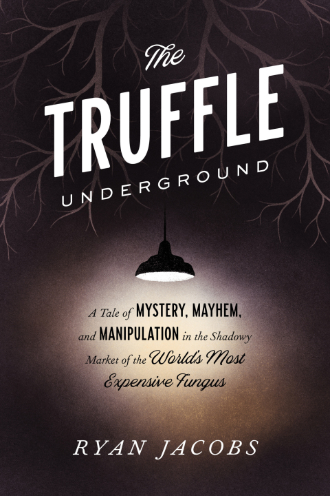The Truffle Underground: A Tale of Mystery, Mayhem, and Manipulation in the Shadowy Market of the World's Most Expensive Fungus - FULL INSTANT DOWNLOAD | PDF DOCX EPUB