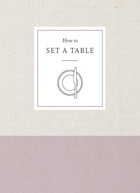 How to Set a Table: Inspiration, Ideas, and Etiquette for Hosting Friends and Family - FULL INSTANT DOWNLOAD | PDF DOCX EPUB