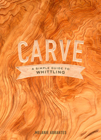 Cover image: Carve: A Simple Guide to Whittling 9780451498960