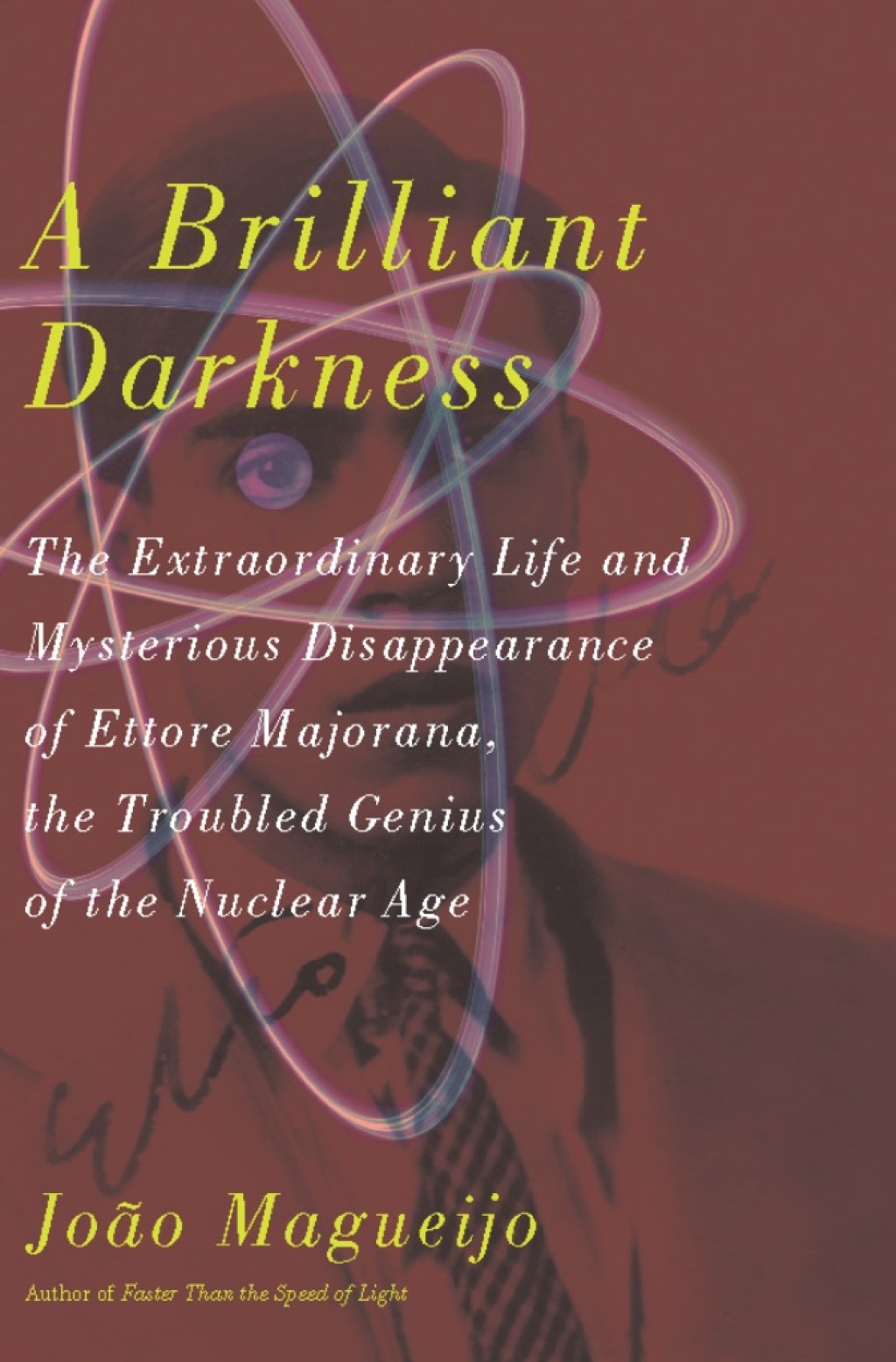 A Brilliant Darkness The Extraordinary Life and Mysterious Disappearance of Ettore Majorana, the Troubled Genius of the N