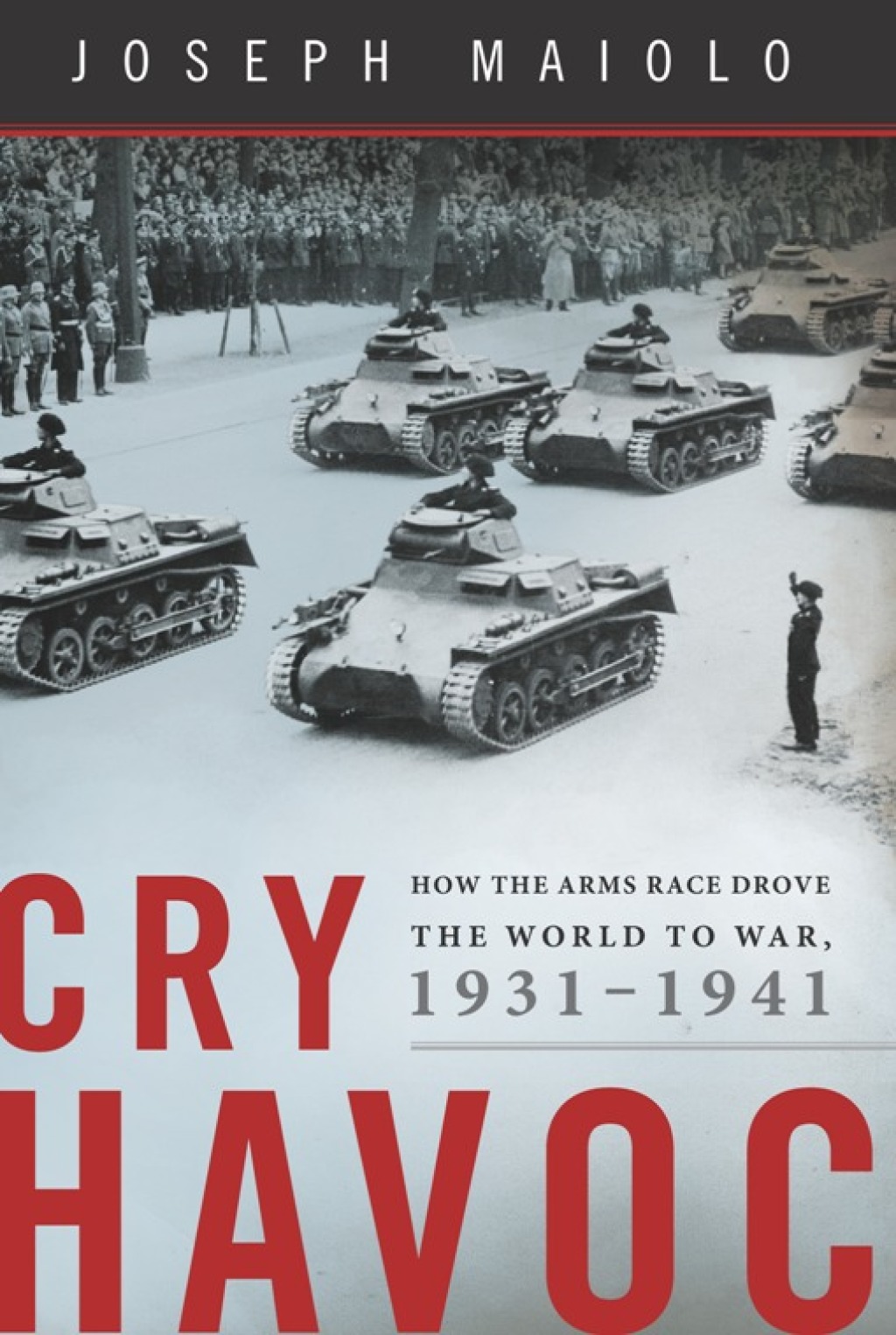 Cry Havoc How the Arms Race Drove the World to War, 1931-1941