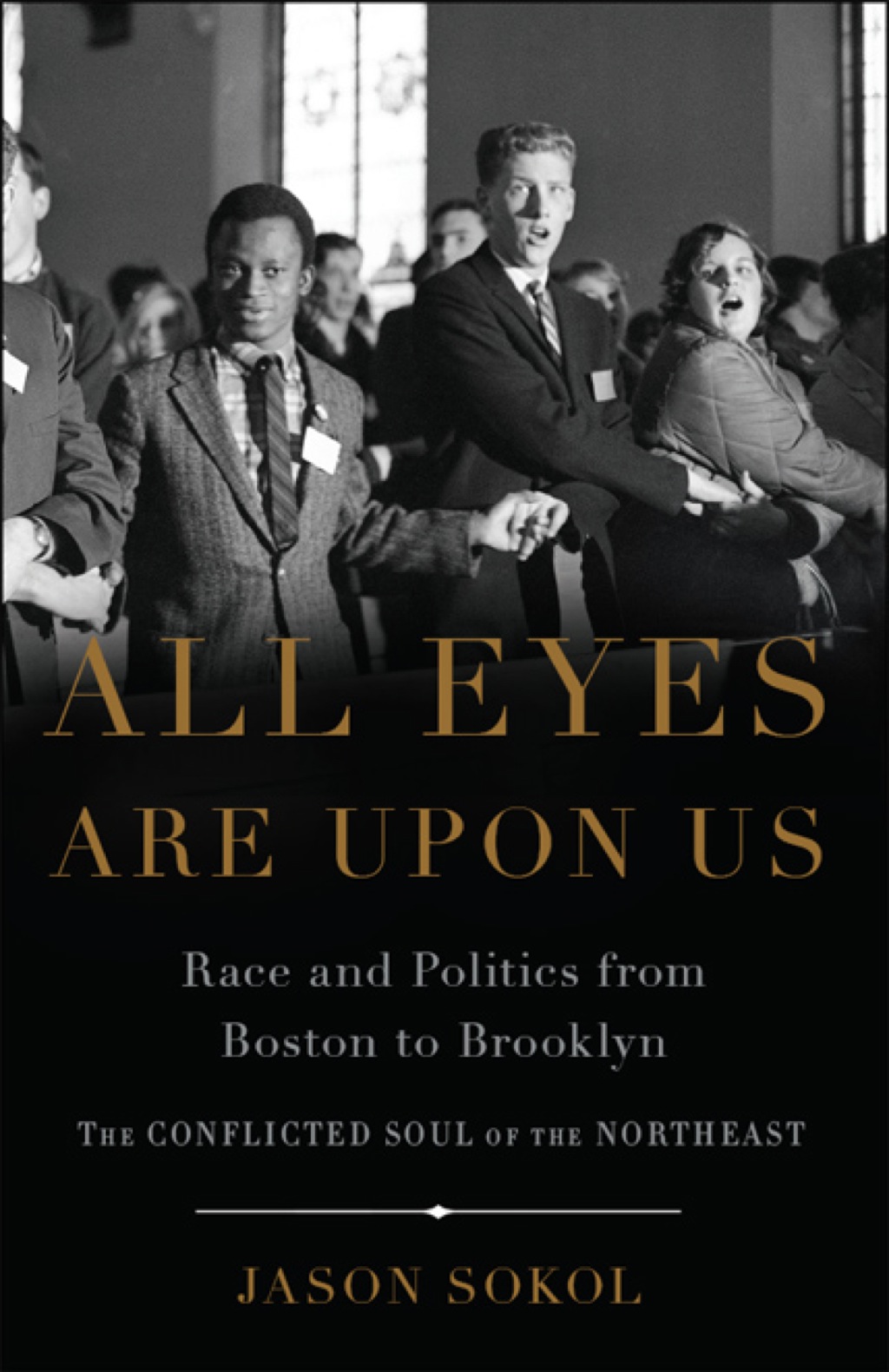 All Eyes are Upon Us Race and Politics from Boston to Brooklyn 1st Edition