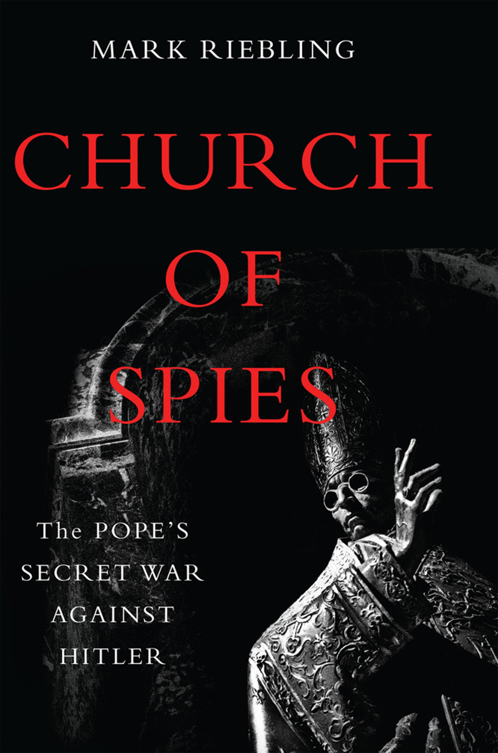 Church of Spies The Pope’s Secret War Against Hitler 1st Edition