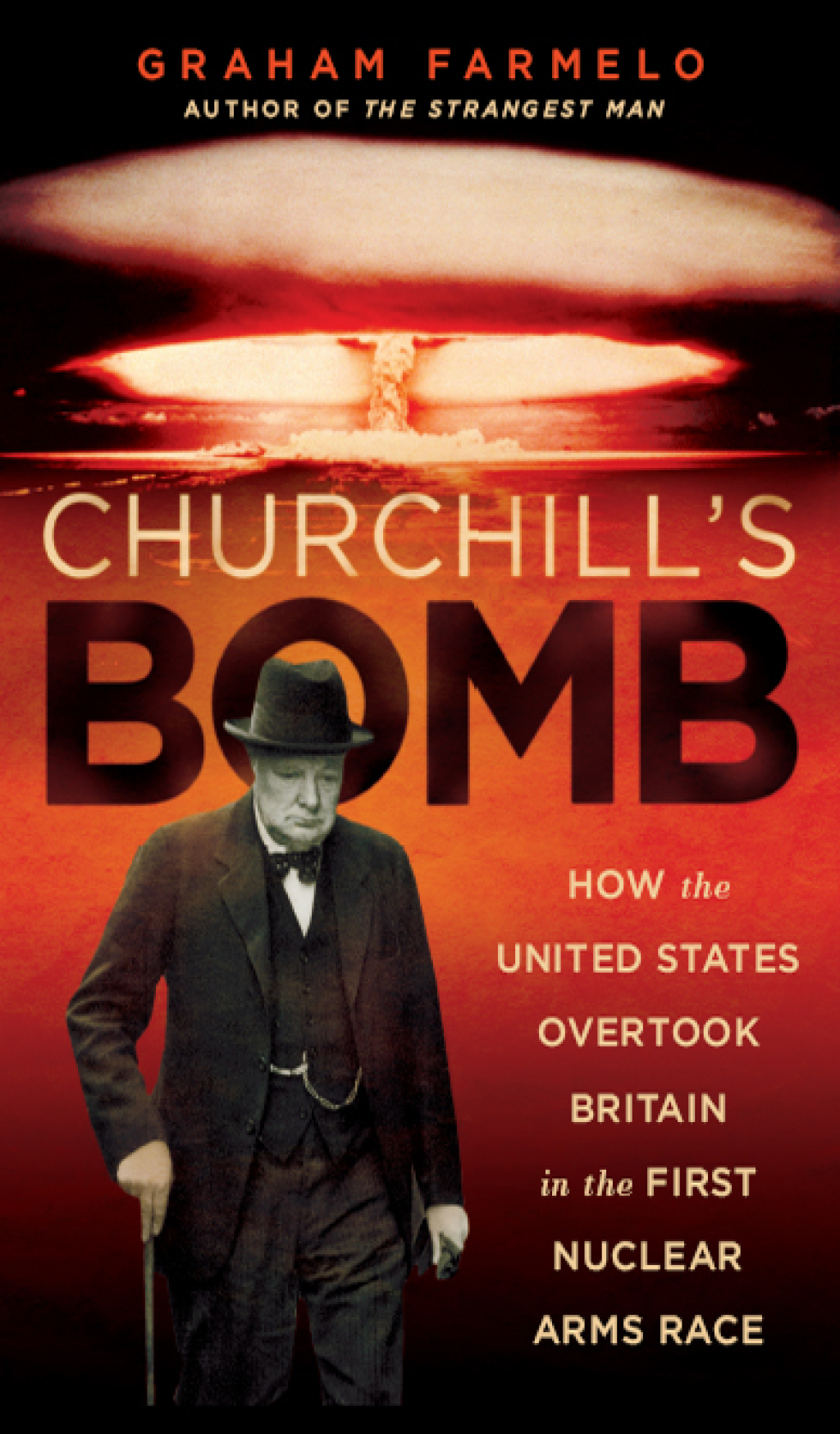 Churchill’s Bomb How the United States Overtook Britain in the First Nuclear Arms Race 1st Edition