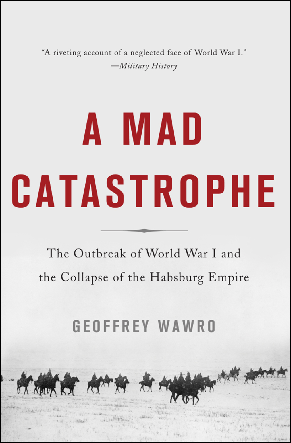 A Mad Catastrophe The Outbreak of World War I and the Collapse of the Habsburg Empire 1st Edition