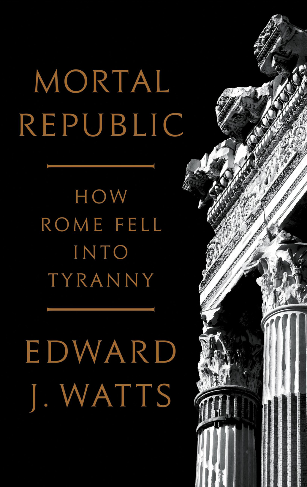 Mortal Republic How Rome Fell into Tyranny