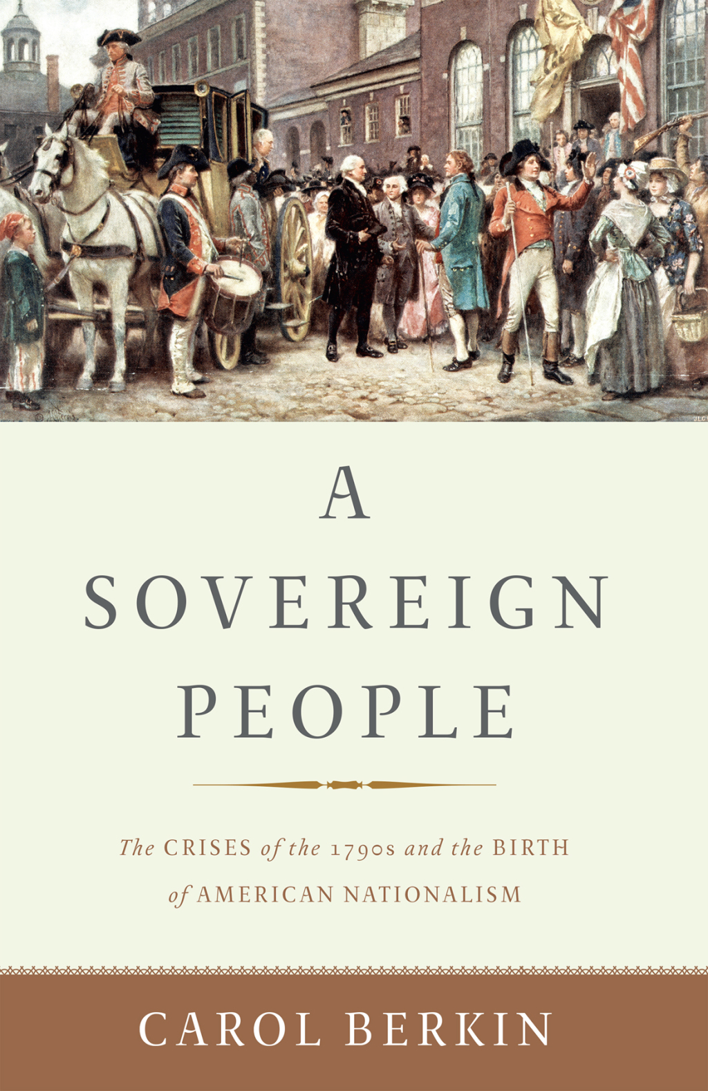 A Sovereign People The Crises of the 1790s and the Birth of American Nationalism 1st Edition