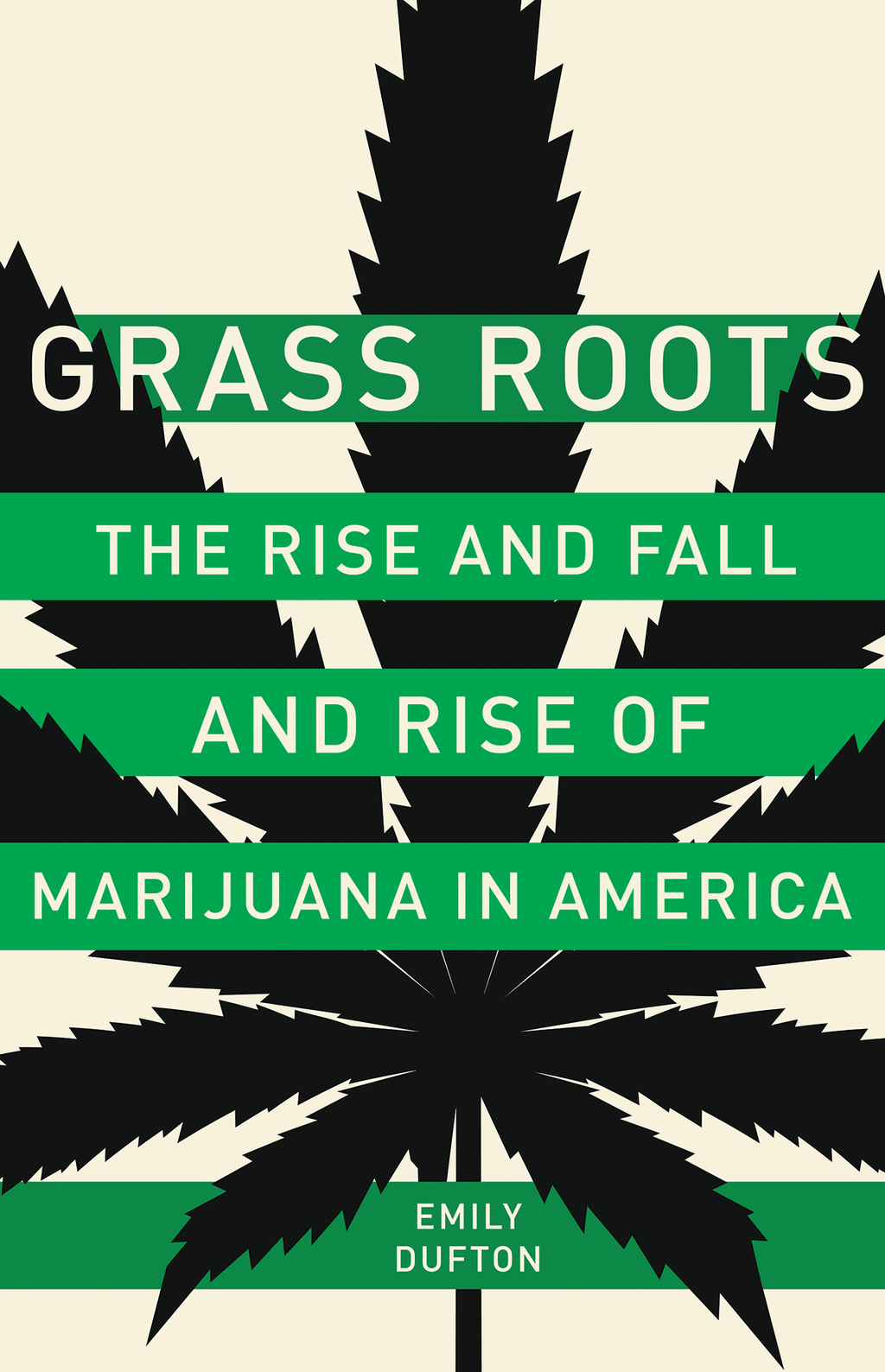 Grass Roots The Rise and Fall and Rise of Marijuana in America 1st Edition