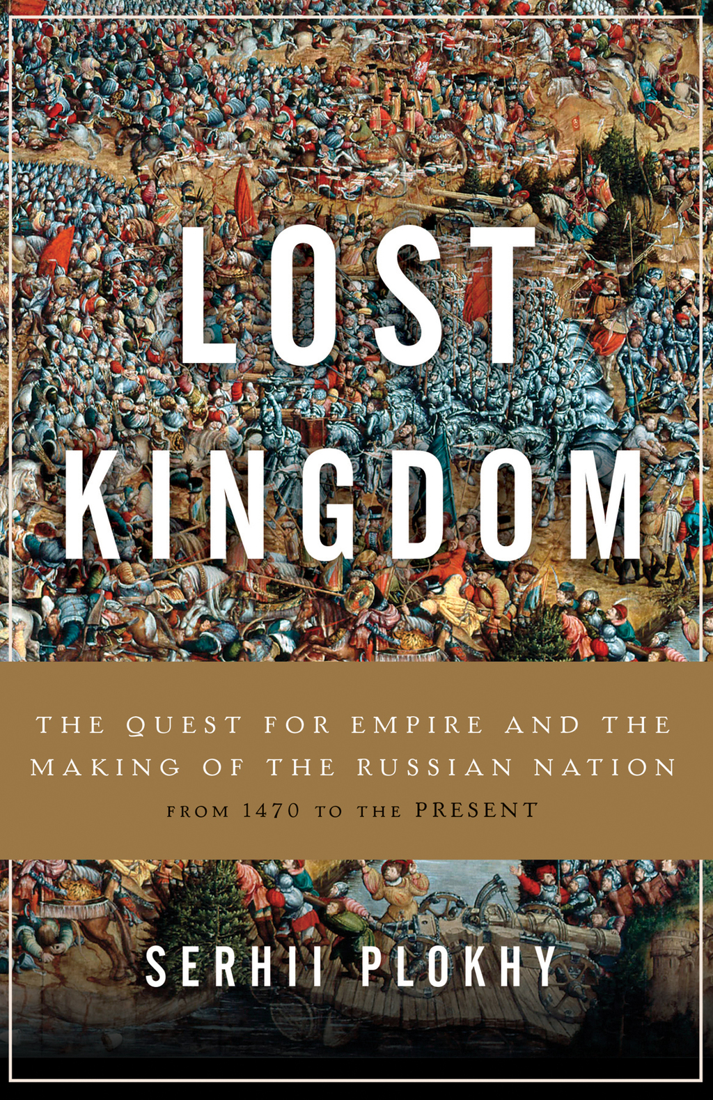 Lost Kingdom The Quest for Empire and the Making of the Russian Nation 1st Edition
