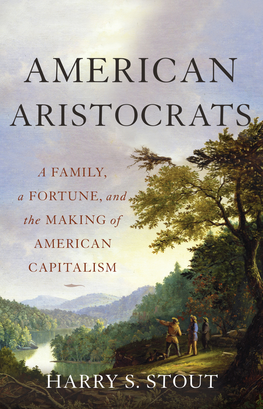 American Aristocrats A Family, a Fortune, and the Making of American Capitalism 1st Edition