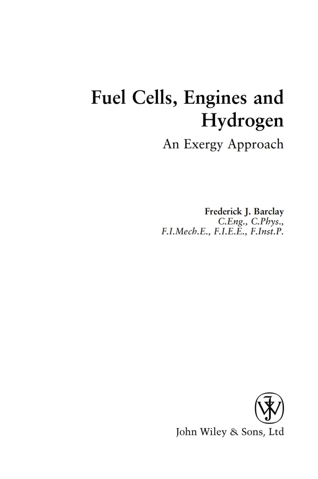 Fuel Cells, Engines and Hydrogen An Exergy Approach 1st Edition