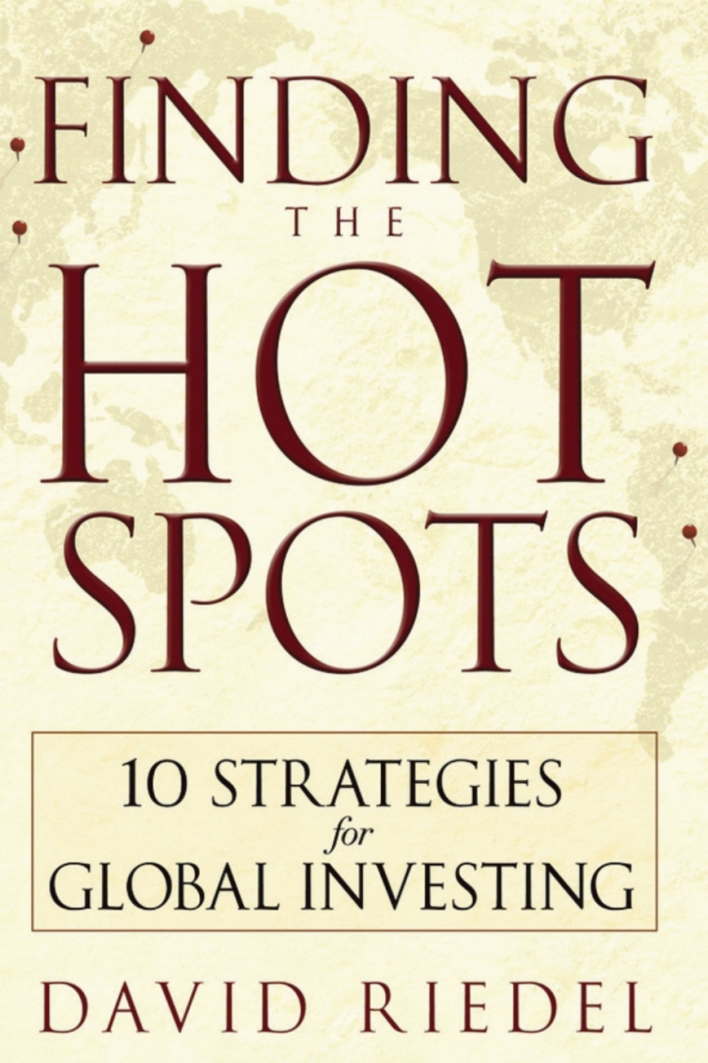 Finding the Hot Spots 10 Strategies for Global Investing 1st Edition