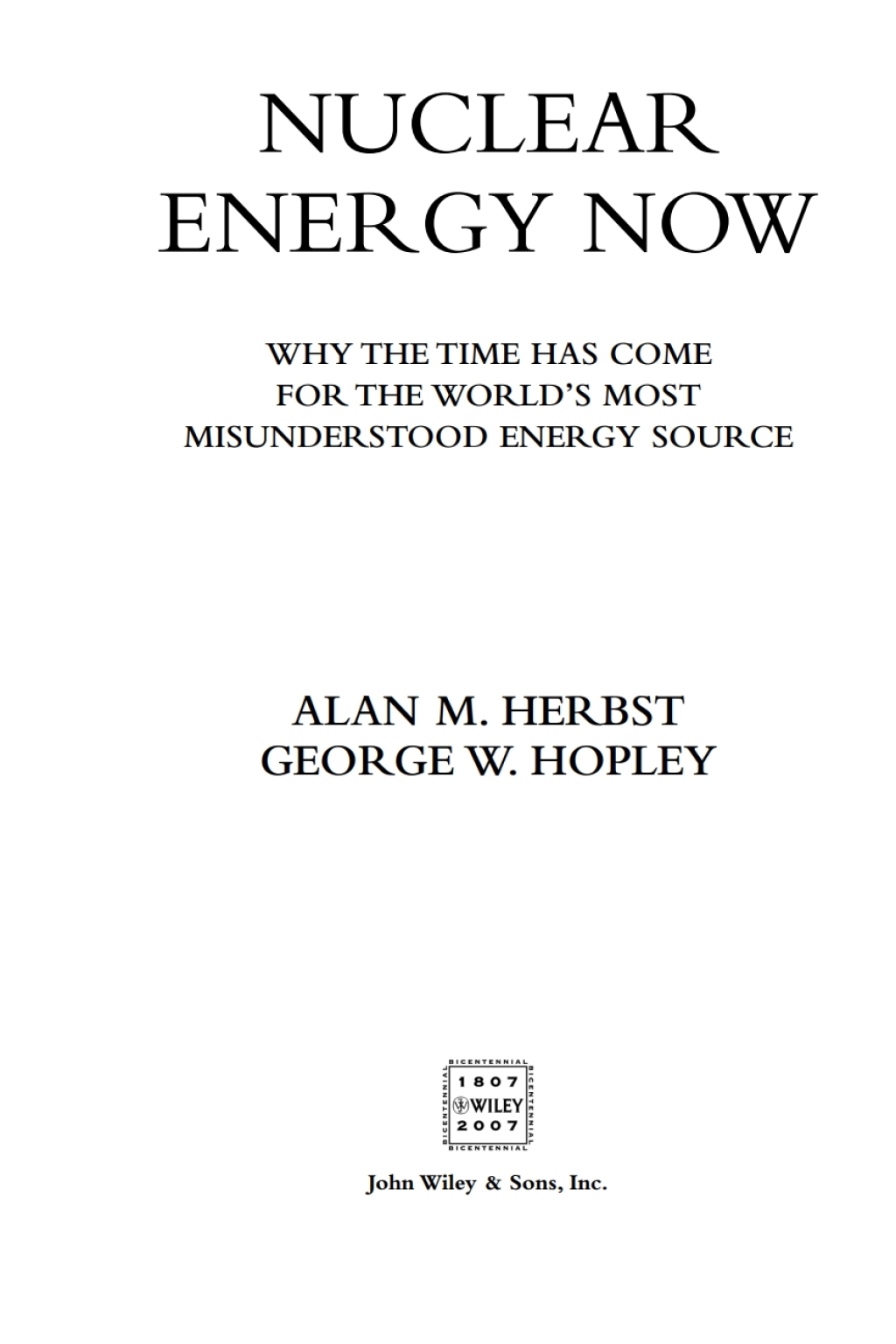 Nuclear Energy Now Why the Time Has Come for the World’s Most Misunderstood Energy Source 1st Edition
