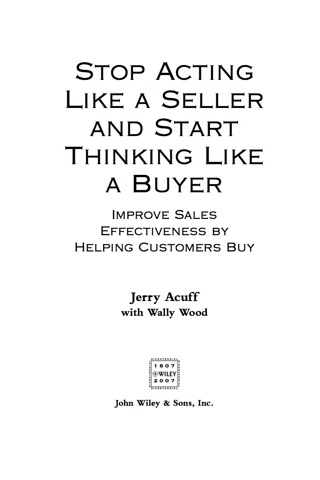 表紙画像: Stop Acting Like a Seller and Start Thinking Like a Buyer: Improve Sales Effectiveness by Helping Customers Buy 1st edition 9780470068342