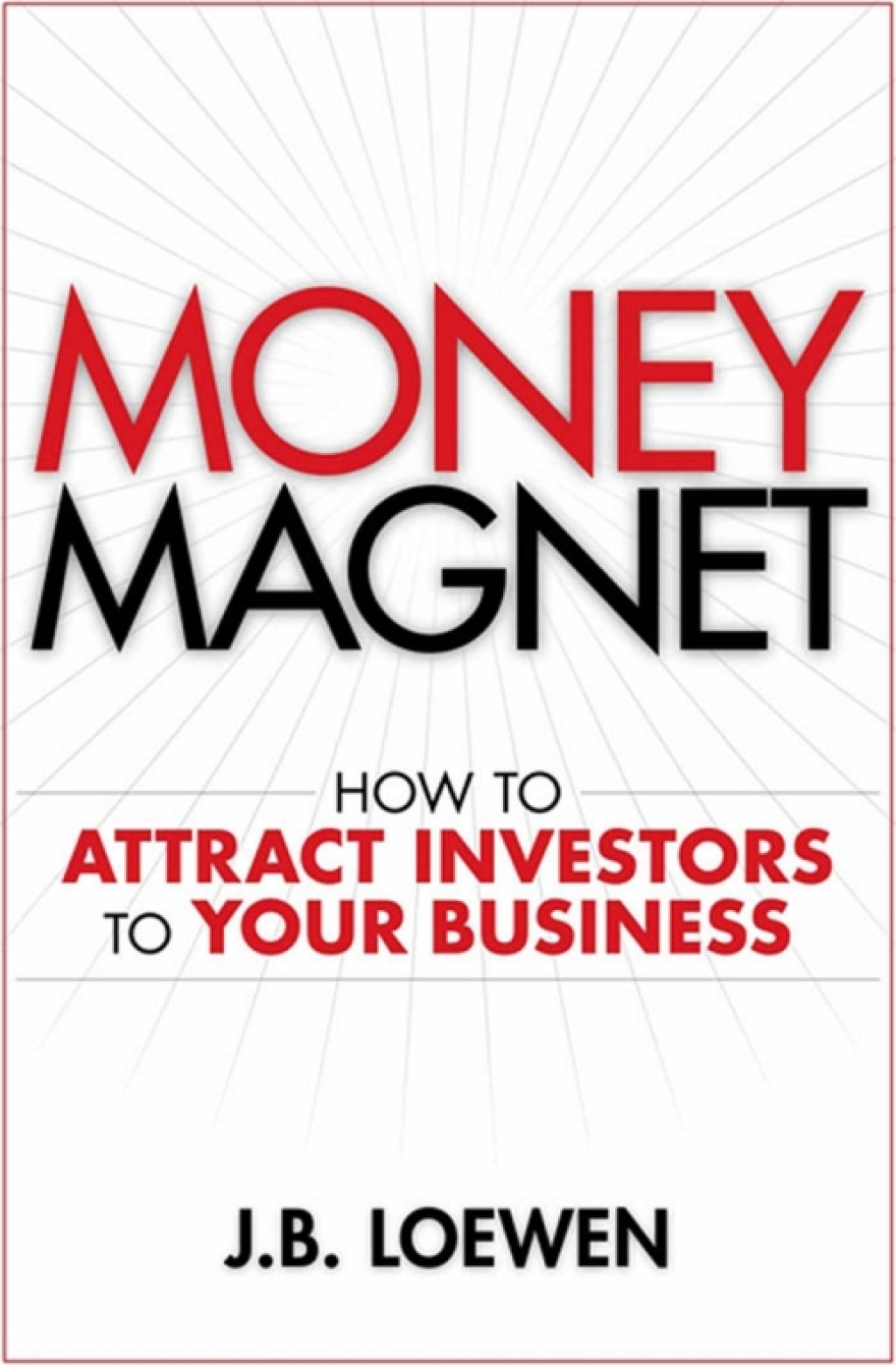 Money Magnet How to Attract Investors to Your Business 1st Edition
