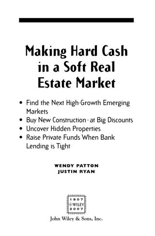 Imagen de portada: Making Hard Cash in a Soft Real Estate Market: Find the Next High-Growth Emerging Markets, Buy New Construction--at Big Discounts, Uncover Hidden Properties, Raise Private Funds When Bank Lending is Tight 1st edition 9780470152898