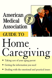 صورة الغلاف: American Medical Association Guide to Home Caregiving 1st edition 9781620455401