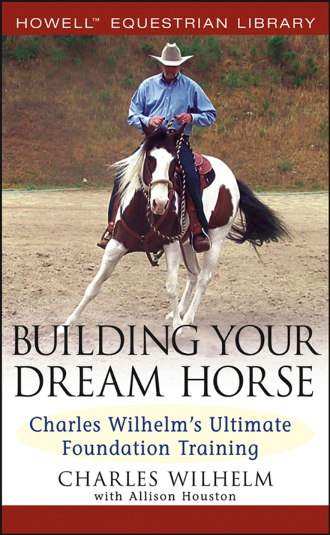 Building Your Dream Horse: Charles Wilhelm's Ultimate Foundation Training, 1st Edition - FULL INSTANT DOWNLOAD | PDF DOCX EPUB