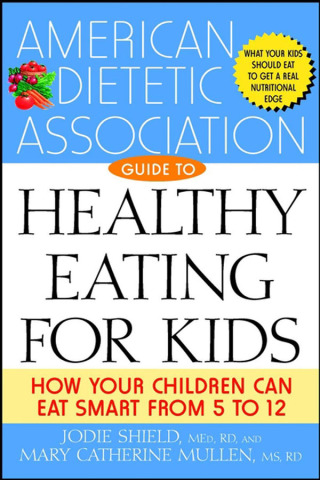 Cover image: The American Dietetic Association Guide to Healthy Eating for Kids 1st edition 9780471442240