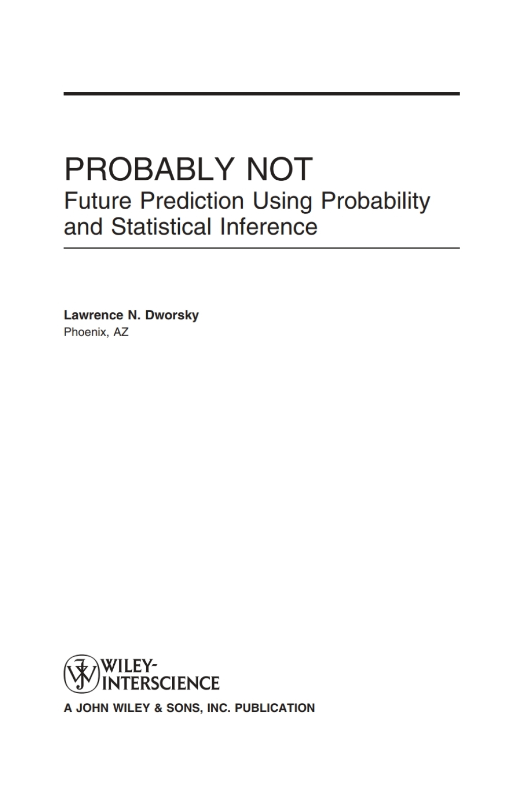 Probably Not Future Prediction Using Probability and Statistical Inference 1st Edition