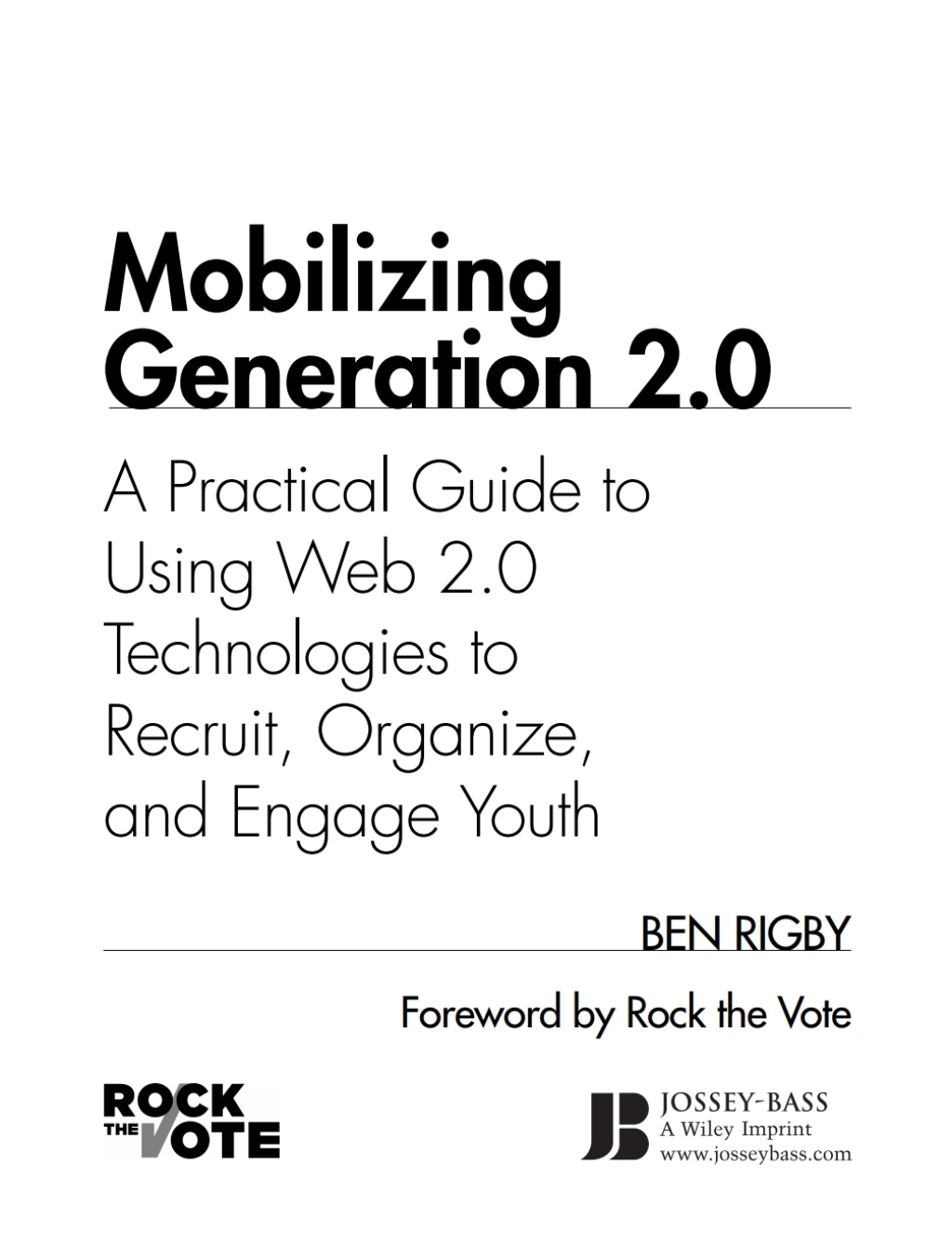 Mobilizing Generation 2.0 A Practical Guide to Using Web 2.0: Technologies to Recruit, Organize and Engage Youth 1st Edition