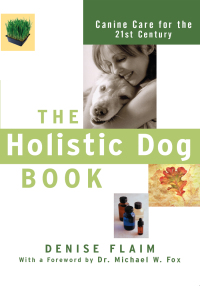 Cover image: The Holistic Dog Book 1st edition 9780764517631
