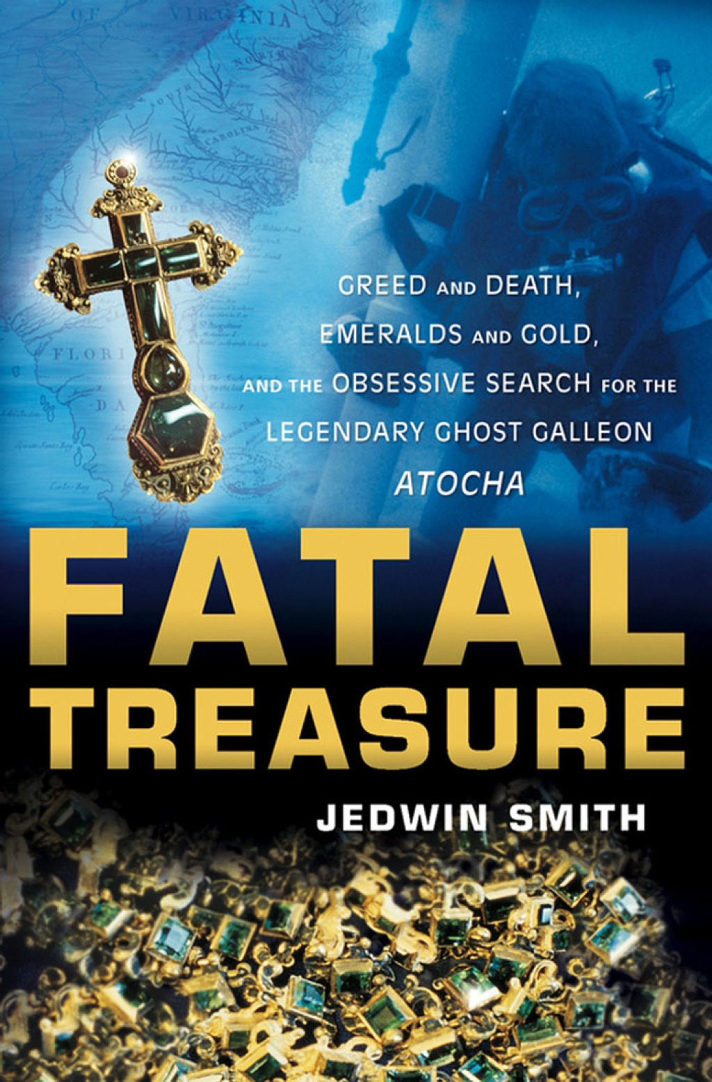 Fatal Treasure Greed and Death, Emeralds and Gold, and the Obsessive Search for the Legendary Ghost Galleon Atocha 1st Edition