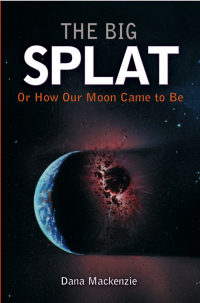 Cover image: The Big Splat, or How Our Moon Came to Be 1st edition 9780471150572