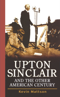 صورة الغلاف: Upton Sinclair and the Other American Century 1st edition 9780471725114