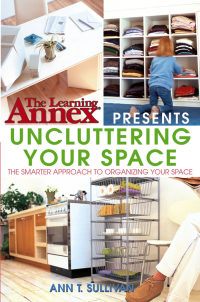 صورة الغلاف: The Learning Annex Presents Uncluttering Your Space 1st edition 9780764541452