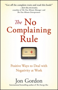 Cover image: The No Complaining Rule: Positive Ways to Deal with Negativity at Work 1st edition 9780470279496