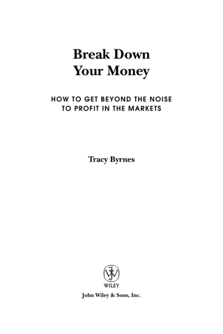Cover image: Break Down Your Money: How to Get Beyond the Noise to Profit in the Markets 1st edition 9780470226803