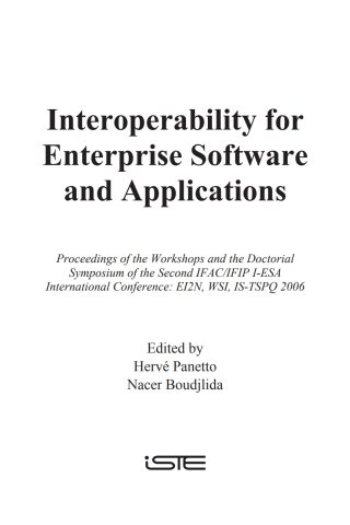 表紙画像: Interoperability for Enterprise Software and Applications: Proceedings of the Workshops and the Doctorial Symposium of the Second IFAC/IFIP I-ESA International Conference: EI2N, WSI, IS-TSPQ 2006 1st edition 9781905209613
