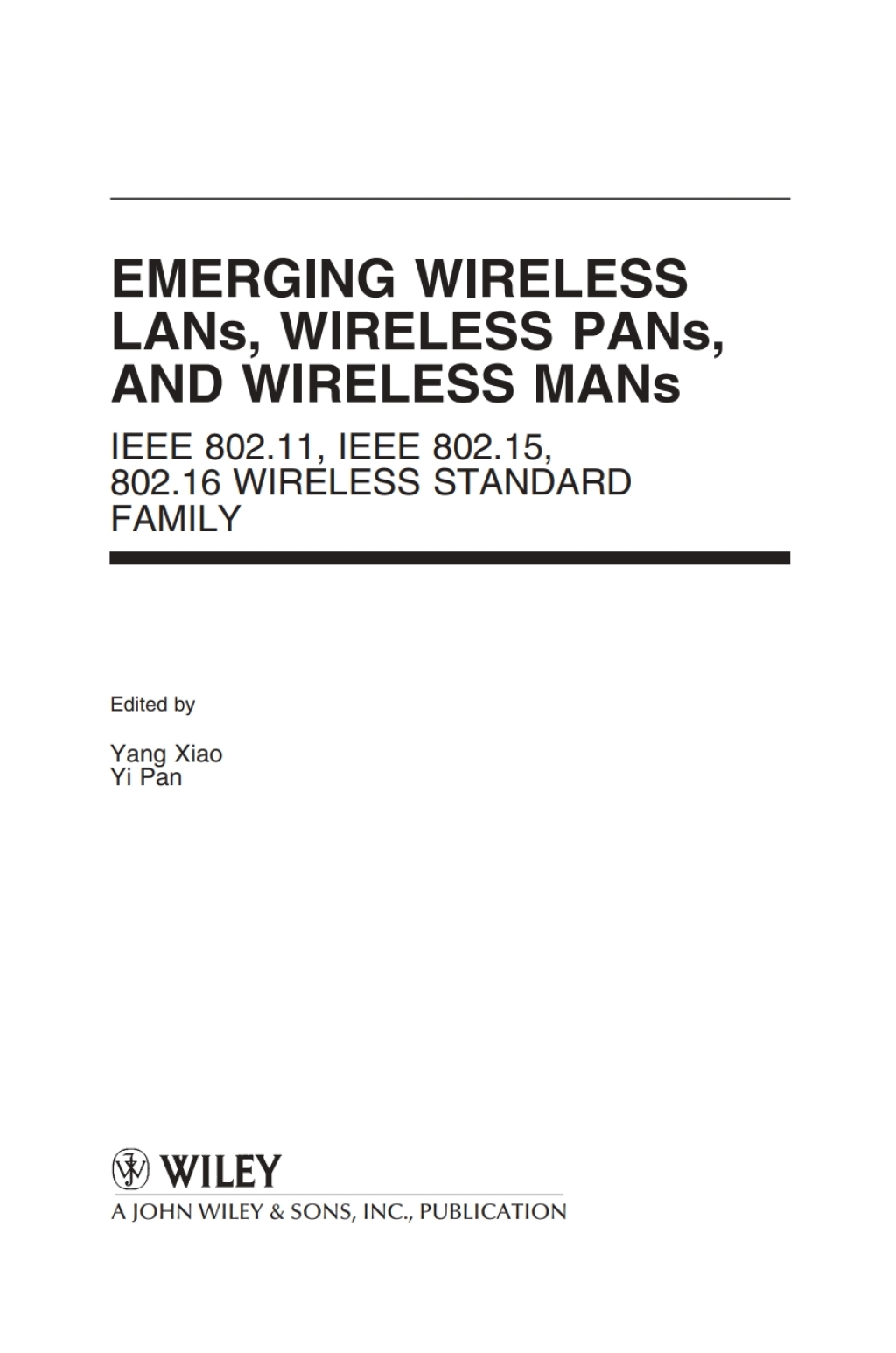Emerging Wireless LANs, Wireless PANs, and Wireless MANs: IEEE 802.11, IEEE 802.15, 802.16 Wireless Standard Family IEEE 802.11, IEEE 802.15, 802.16 Wireless Standard Family 1st Edition