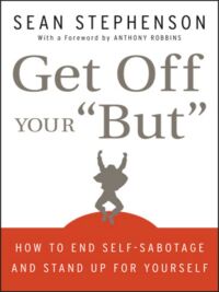 Cover image: Get Off Your "But": How to End Self-Sabotage and Stand Up for Yourself 1st edition 9780470399934