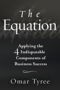 Cover image: The Equation: Applying the 4 Indisputable Components of Business Success 1st edition 9781119114284