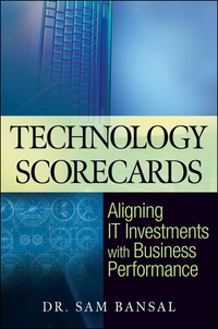 Cover image: Technology Scorecards: Aligning IT Investments with Business Performance 1st edition 9780470464564